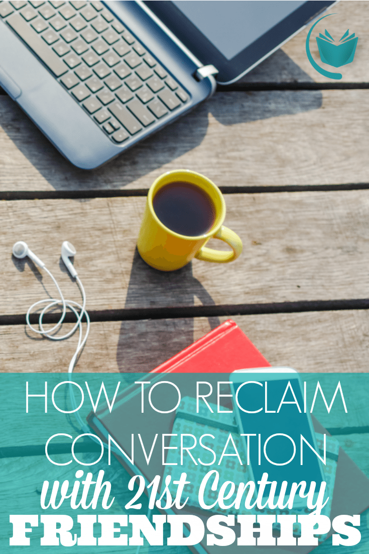 How to Reclaim Conversation with 21st Century Friendships