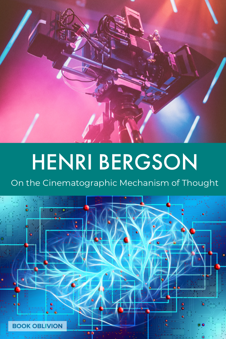 Henri Bergson on the Cinematographic Mechanism of Thought