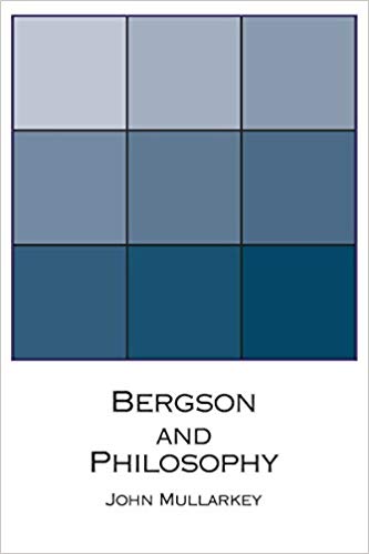 John Mullarkey Bergson and Philosophy