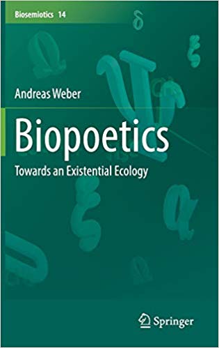 Biopoetics: Towards an Existential Ecology Andreas Weber