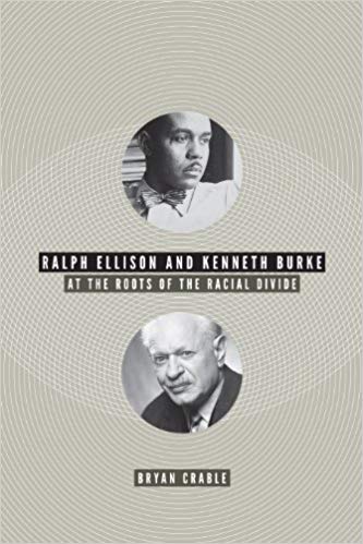 Bryan Crable In Ralph Ellison and Kenneth Burke at the Roots of the Racial Divide