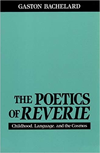 Gaston Bachelard Poetics of Reverie